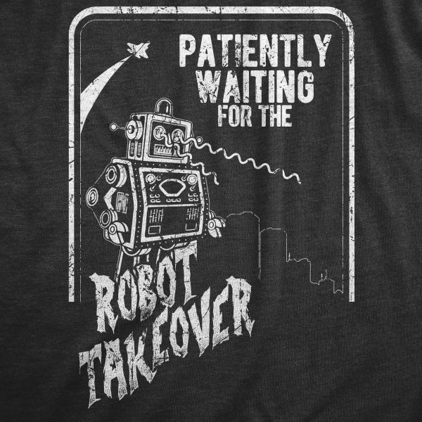 Womens Patiently Waiting For The Robot Takeover T Shirt Funny Doomsday Joke Tee For Ladies