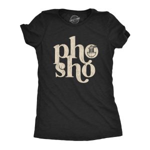 Womens Pho Sho Tshirt Funny For Sure Vietnamese Soup Graphic Noodles Novelty Tee Womens Pho Sho Tshirt Funny For Sure Vietnamese Soup Graphic Noodles Novelty Tee