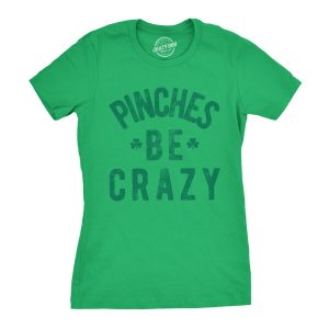 Womens Pinches Be Crazy T Shirt Funny Sarcastic Saint Patricks Day St Patty Tee Womens Pinches Be Crazy T Shirt Funny Sarcastic Saint Patricks Day St Patty Tee