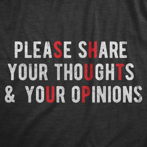 Womens Please Share Your Thoughts And Your Opinions T Shirt Funny Sarcastic Shut Up Joke Tee For Ladies