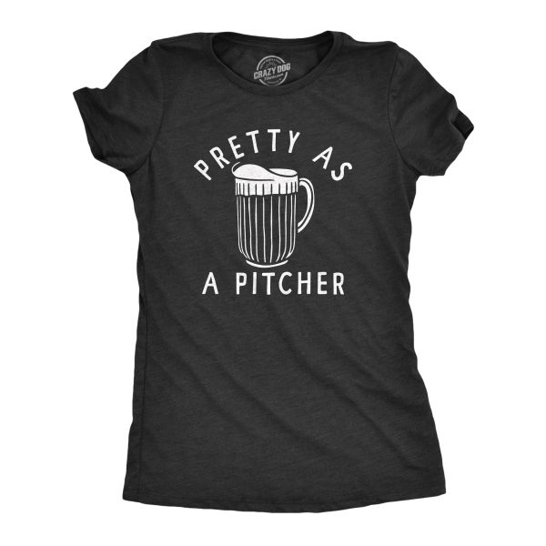 Womens Pretty As A Pitcher T Shirt Funny Cold Beer Drinking Joke Tee For Ladies