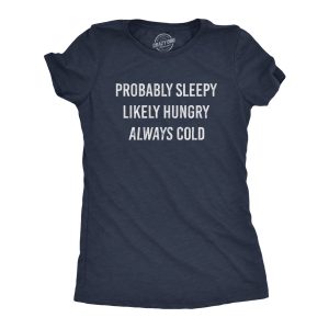 Womens Probably Sleeply Likely Hungry Always Cold Tshirt Funny Mood Graphic Novelty Tee
