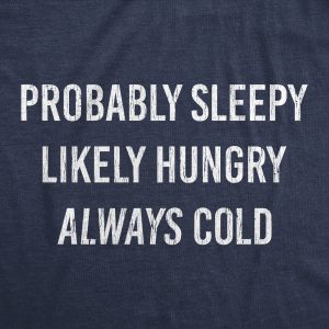 Womens Probably Sleeply Likely Hungry Always Cold Tshirt Funny Mood Graphic Novelty Tee