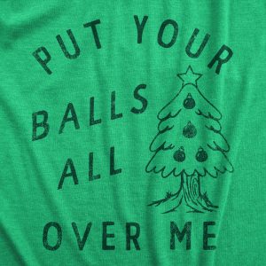 Womens Put Your Balls All Over Me T Shirt Funny Xmas Tree Ornaments Sex Joke Tee For Ladies