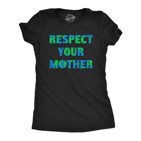 Womens Respect Your Mother T Shirt Funny Sarcastic Planet Earth Day Nature Tee For Ladies
