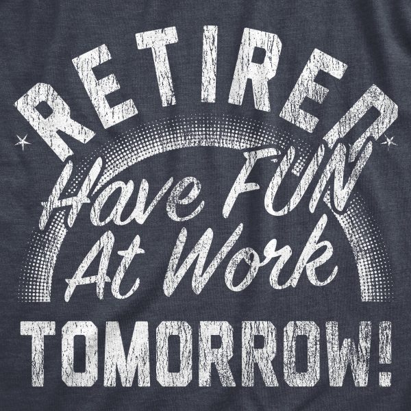 Womens Retired Have Fun At Work Tomorrow T Shirt Funny Retirement Office Joke Tee For Ladies