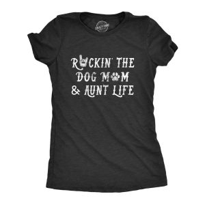 Womens Rockin The Dog Mom And Aunt Life Tshirt Funny Pet Puppy Lover Graphic Novelty Tee