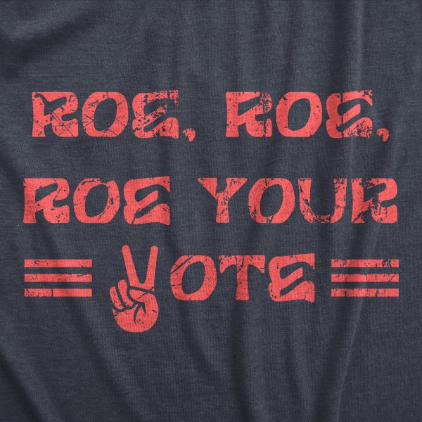 Womens Roe Roe Roe Your Vote T Shirt Awesome Womens Rights Row V Wade Graphic Tee For Ladies