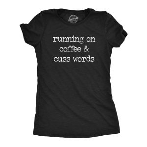 Womens Running On Coffee And Cuss Words T Shirt Funny Caffeine Cursing Swearing Joke Tee For Ladies