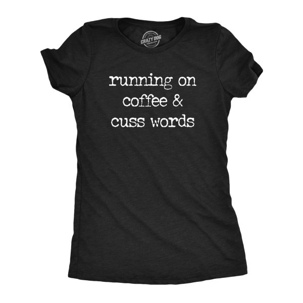 Womens Running On Coffee And Cuss Words T Shirt Funny Caffeine Cursing Swearing Joke Tee For Ladies