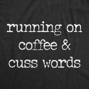 Womens Running On Coffee And Cuss Words T Shirt Funny Caffeine Cursing Swearing Joke Tee For Ladies