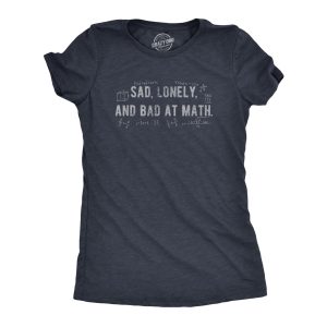 Womens Sad Lonely And Bad At Math T Shirt Funny Dumb Depressed Loner Joke Tee For Ladies