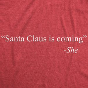 Womens Santa Claus Is Coming Thats What She Said Tshirt Funny Christmas Holiday Party Tee