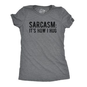 Womens Sarcasm Its How I Hug Tshirt Funny Introvert Loner Sarcastic Novelty Tee