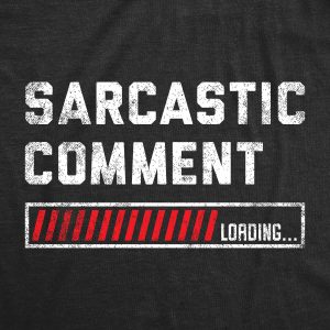 Womens Sarcastic Comment Loading T Shirt Funny Sarcasm Joke Graphic Novelty Tee For Girls
