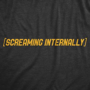 Womens Screaming Internally T Shirt Funny Mental Health Meme Tee For Ladies