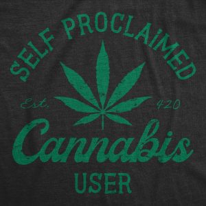 Womens Self Proclaimed Cannabis User T Shirt Funny 420 Weed Leaf Smoking Lovers Tee For Ladies