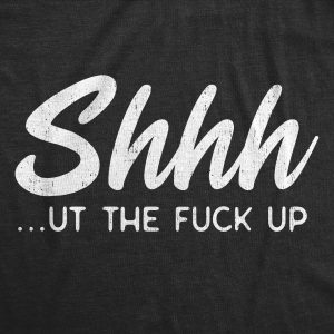 Womens Shhhut The Fuck Up T Shirt Funny Rude Hushing Anti Social Tee For Ladies 1 Womens Shhhut The Fuck Up T Shirt Funny Rude Hushing Anti Social Tee For Ladies 2
