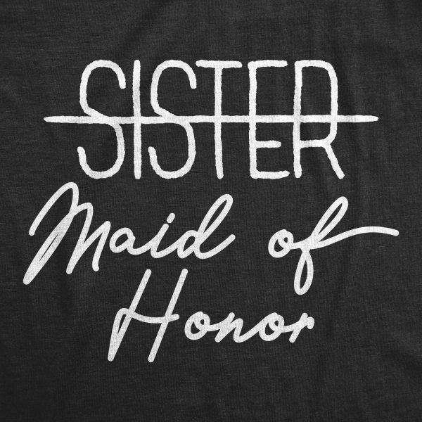 Womens Sister Maid Of Honor T shirt Funny Wedding Bridesmaid Bachelorette Tee