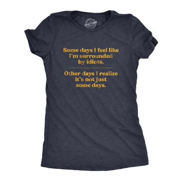 Womens Some Days I’m Surrounded By Idiots Tshirt Funny Offensive Novelty Graphic Tee For Ladies