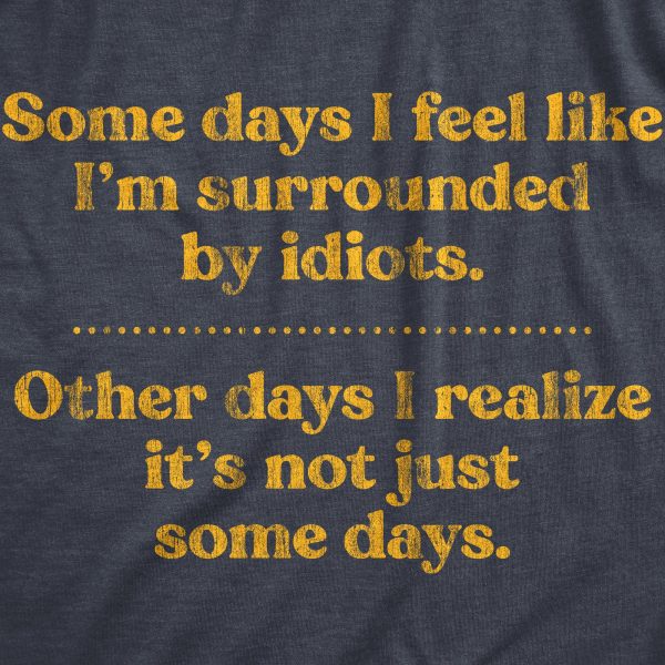 Womens Some Days I’m Surrounded By Idiots Tshirt Funny Offensive Novelty Graphic Tee For Ladies