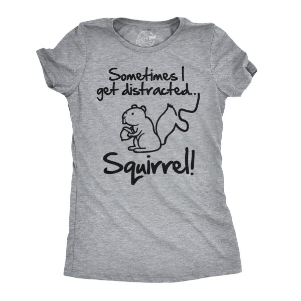 Womens Sometimes I Get Distracted Squirrel T Shirt Funny Animal Novelty Shirt