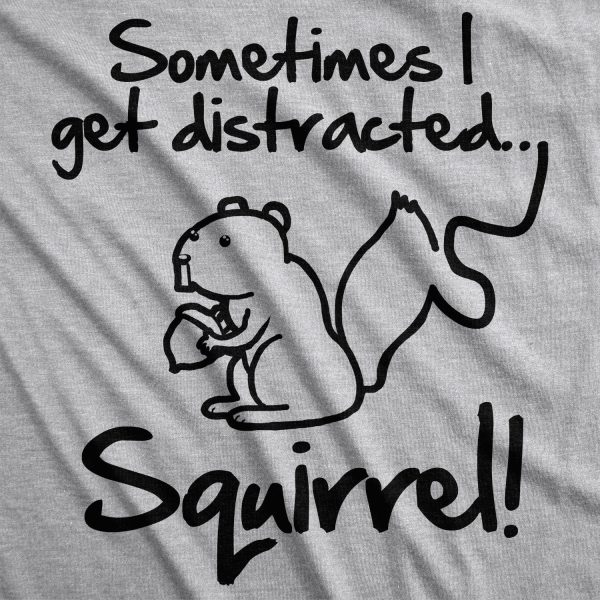 Womens Sometimes I Get Distracted Squirrel T Shirt Funny Animal Novelty Shirt