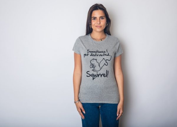 Womens Sometimes I Get Distracted Squirrel T Shirt Funny Animal Novelty Shirt