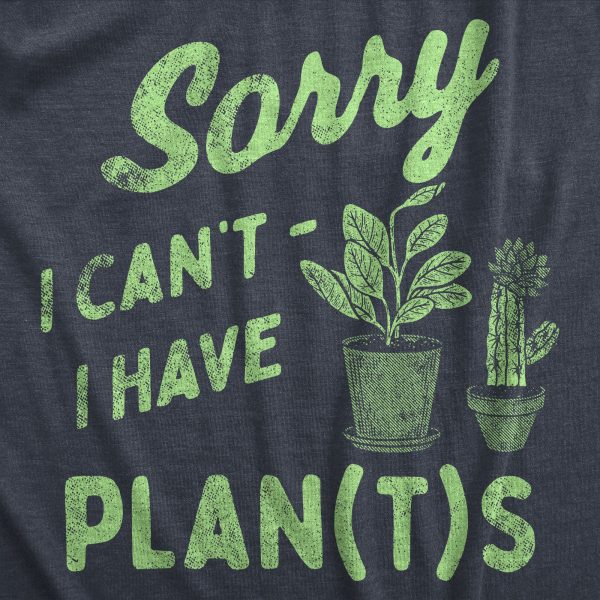 Womens Sorry I Cant I Have Plants T Shirt Funny Botany Lovers Joke Tee For Ladies