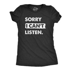 Womens Sorry I Cant Listen T Shirt Funny Rude Anti Social Joke Tee For Ladies