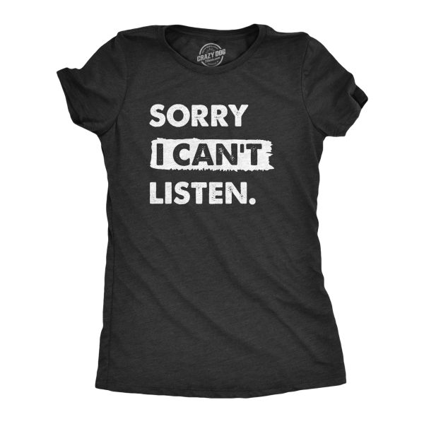 Womens Sorry I Cant Listen T Shirt Funny Rude Anti Social Joke Tee For Ladies