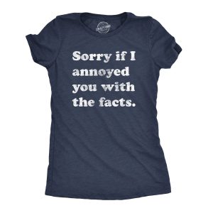 Womens Sorry If I Annoyed You With The Facts Tshirt Funny Know It All Novelty Tee