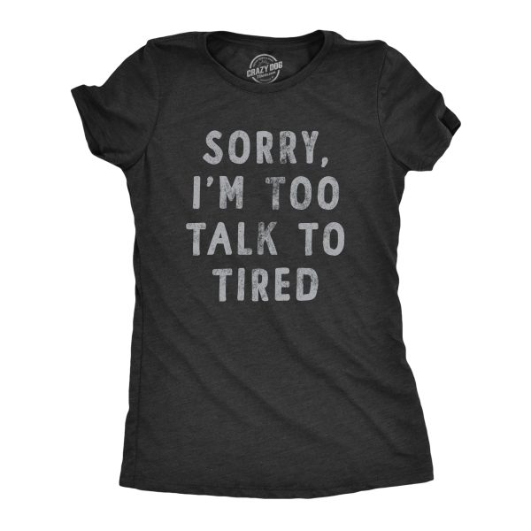 Womens Sorry Im Too Talk To Tired T Shirt Funny Sarcastic Sleepy Joke Text Tee For Ladies