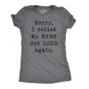 Womens Sorry Rolled My Eyes Out Loud Funny Sassy Sayings Cute Graphic T shirt
