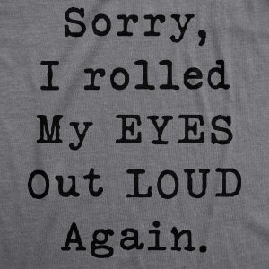 Womens Sorry Rolled My Eyes Out Loud Funny Sassy Sayings Cute Graphic T shirt 2