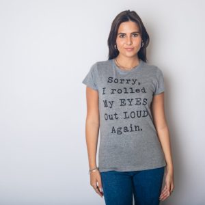 Womens Sorry Rolled My Eyes Out Loud Funny Sassy Sayings Cute Graphic T shirt 4