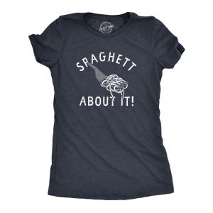 Womens Spaghett About It T Shirt Funny Italian Pasta Lovers Joke Tee For Ladies