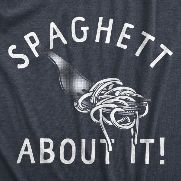 Womens Spaghett About It T Shirt Funny Italian Pasta Lovers Joke Tee For Ladies