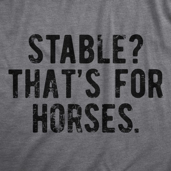 Womens Stable Thats For Horses T Shirt Funny Mental Health Horse Joke Tee For Ladies