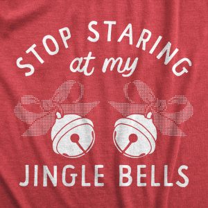 Womens Stop Staring At My Jingle Bells T Shirt Funny Offensive Xmas Party Boob Joke Tee For Ladies