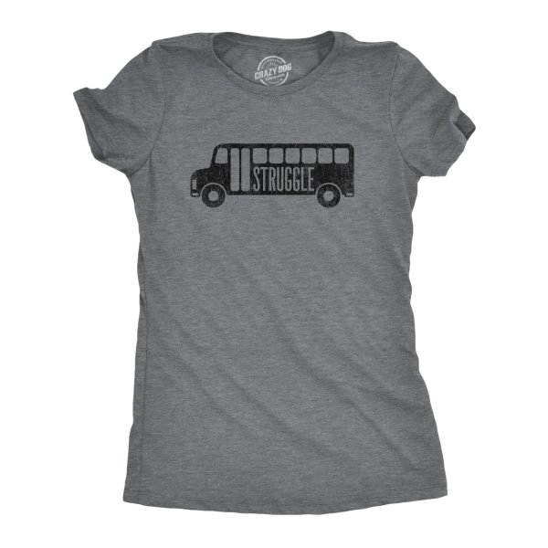 Womens Struggle Bus T shirt Funny Drinking Party Sarcasm Joke Novelty Tee