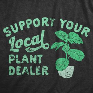 Womens Support Your Local Plant Dealer T Shirt Funny Botany Horticulture Tee For Ladies