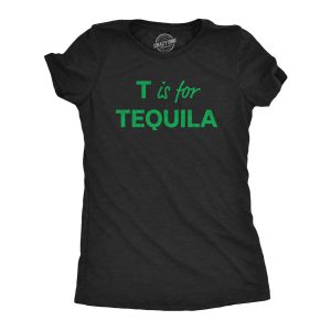 Womens T Is For Tequila Tshirt Funny Alcohol Drinking Liquor Graphic Novelty Tee For Ladies Womens T Is For Tequila Tshirt Funny Alcohol Drinking Liquor Graphic Novelty Tee For Ladies