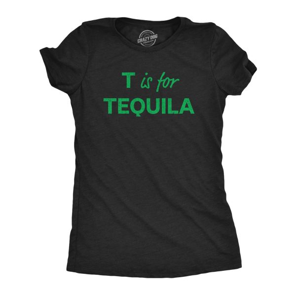 Womens T Is For Tequila Tshirt Funny Alcohol Drinking Liquor Graphic Novelty Tee For Ladies