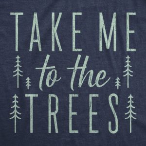Womens Take Me To The Trees Tshirt Funny Camping Forest Woods Hiking Graphic Tee