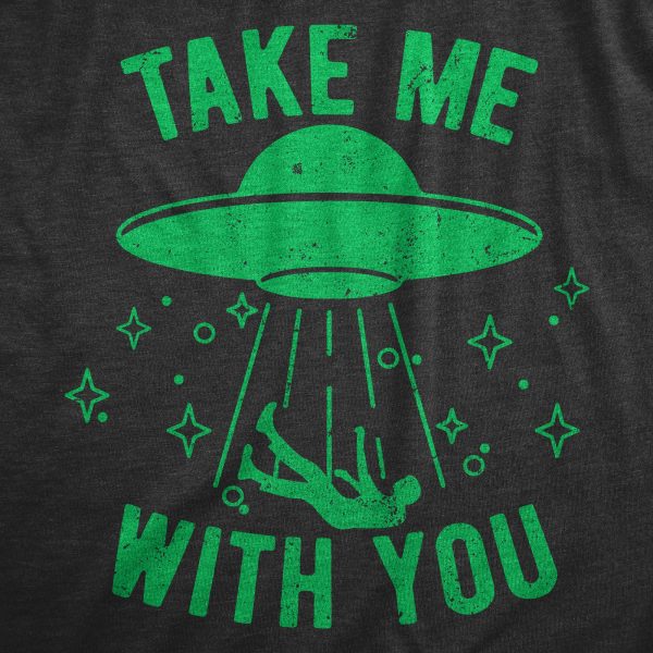 Womens Take Me With You T Shirt Funny Alien UFO Abduction Joke Tee For Ladies