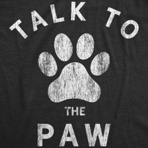 Womens Talk To The Paw Tshirt Funny Dog Pet Puppy Lover Graphic Novelty Tee