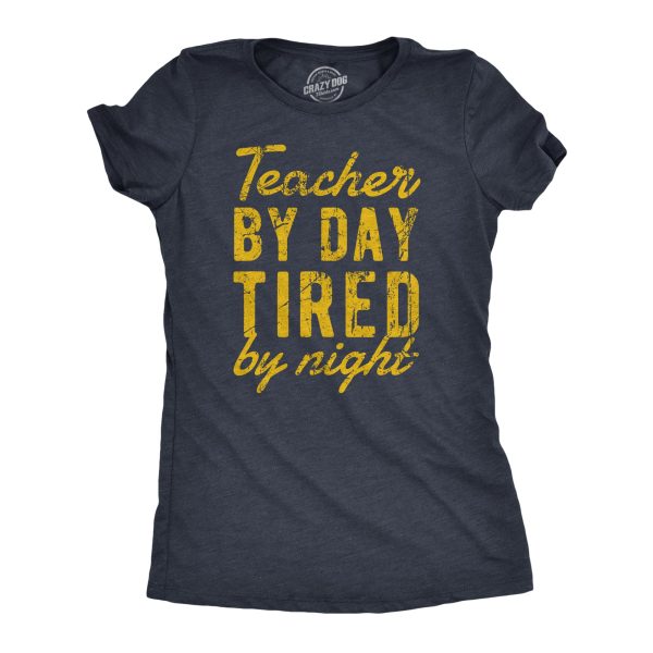 Womens Teacher By Day Tired By Night Funny Exhausted School Teaching Tee For Ladies