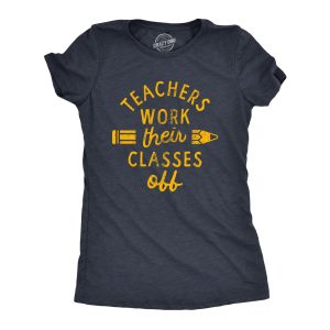 Womens Teachers Work Their Classes Off T Shirt Funny School Teaching Joke Novelty Tee For Ladies Womens Teachers Work Their Classes Off T Shirt Funny School Teaching Joke Novelty Tee For Ladies