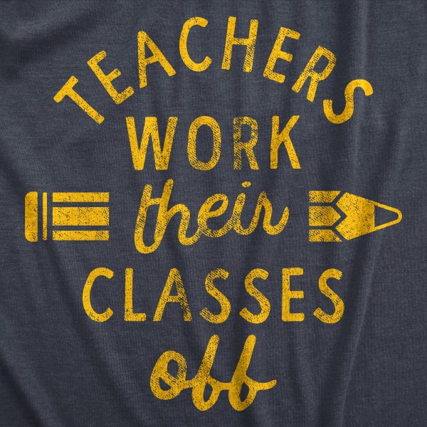 Womens Teachers Work Their Classes Off T Shirt Funny School Teaching Joke Novelty Tee For Ladies